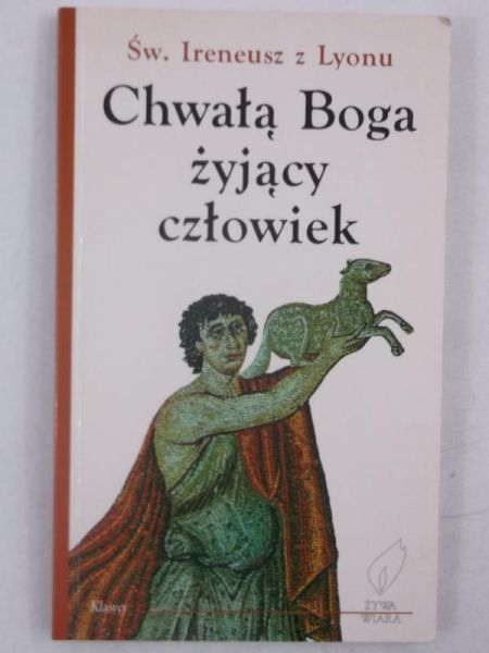 Ireneusz z Lyonu - Chwałą Boga żyjący człowiek