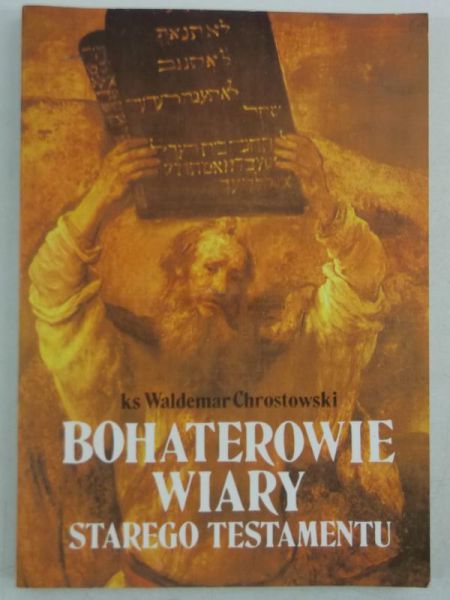 Chrostowski Waldemar - Bohaterowie wiary Starego Testamentu