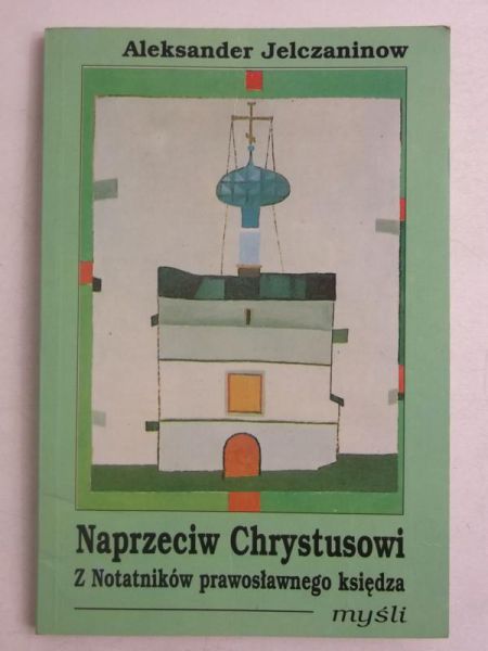 Naprzeciw Chrystusowi. Z notatników prawosławnego księdza