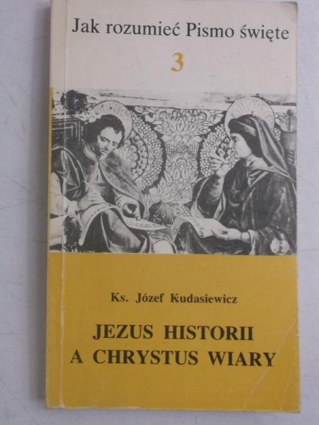 Kudasiewicz Józef - Jezus historii a Chrystus wiary