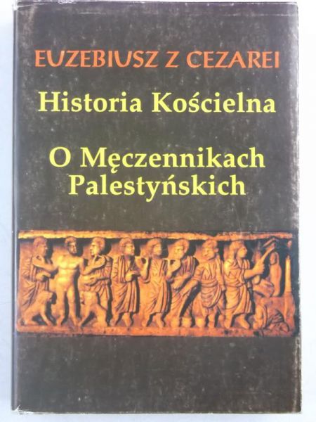 Euebius  Cearei - Historia Kościelna. O męcennikach Palestyńskich, reprint  1924 r.