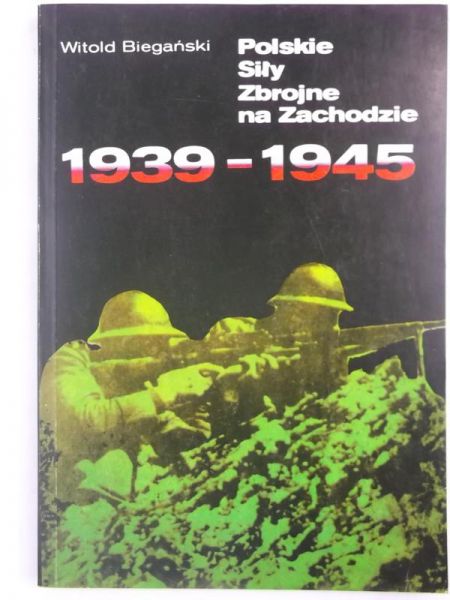 Biegański Witold - Polskie siły Zbrojne na Zachodzie 1939-1945