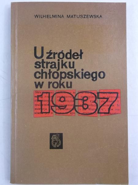 Matuszewska Wilhelmina - U źródeł strajku chłopskiego w roku 1937