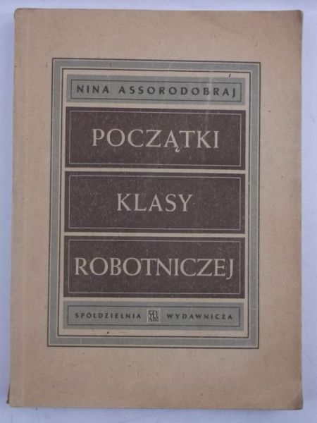Assorodobraj Nina - Początki klasy robotniczej, 1946 r.