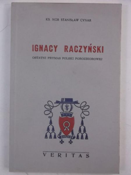Cynar Stanisław - Ignacy Raczyński. Ostatni prymas Polski porozbiorowej