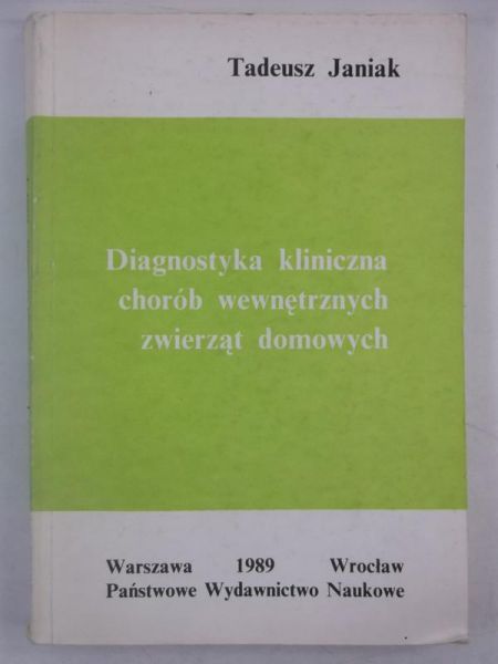 Janiak Tadeusz - Diagnostyka kliniczna chorób wewnętrznych zwierząt domowych