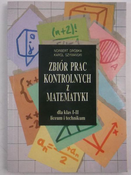 Zbiór prac kontrolnych z matematyki dla klas I-II liceum i technikum