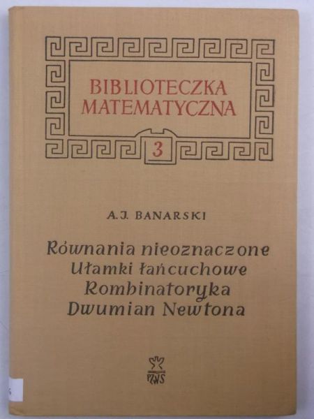 Równania nieoznaczone, ułamki łańcuchowe, kombinatoryka, dwumian Newtona