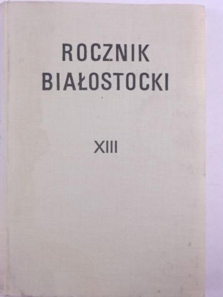 .  - Rocznik białostocki, tom XIII