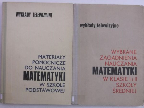 Nowacki Bogdan (red.) - Materiały pomocnicze do nauczania matematyki w szkole podstawowej / Wybrane zagadnienia nauczania matematyki w klasie I i II szkoły średniej