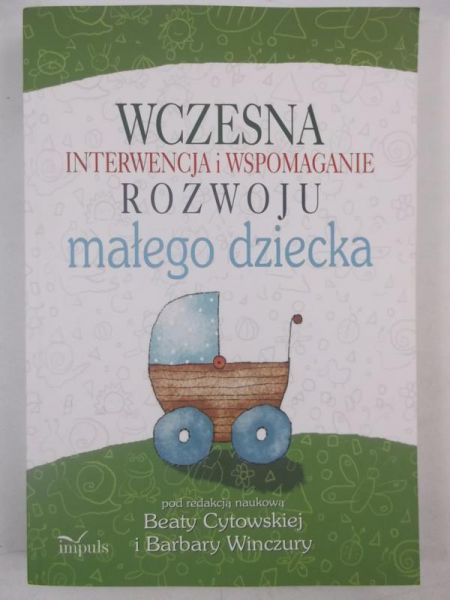 Cytowska Beata (red.) - Wczesna interwencja i wspomaganie rozwoju małego dziecka, Nowa
