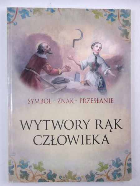 Marecki Józef (red.) - Symbol - znak - przesłanie. Wytwory rąk człowieka, Nowa
