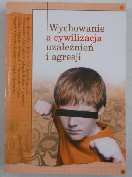 Wychowanie a cywilizacja uzależnień i agresji