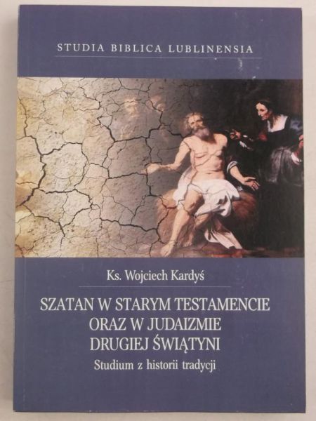 Kardyś Wojciech - Szatan w Starym Testamencie oraz w judaizmie Drugiej Świątyni