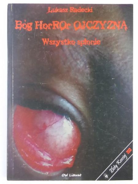 Radecki Łukasz  - Bóg, Honor, Ojczyzna. Wszystko spłonie