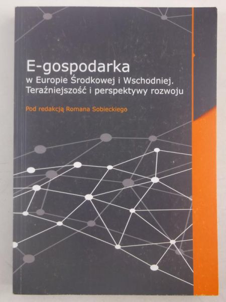 Sobiecki Roman (red.) - E-gospodarka w Europie Środkowej i Wschodniej. Teraźniejszość i perspektywy rozwoju
