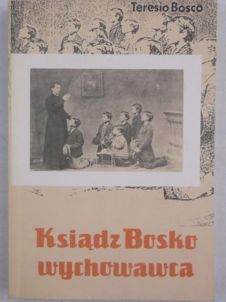 Bosco Teresio - Ksiądz Bosco wychowawca