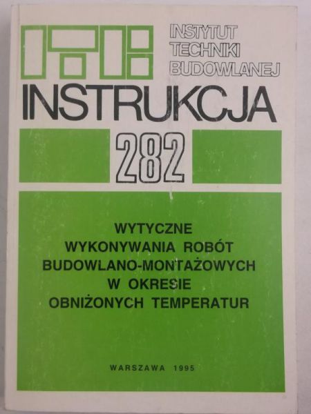 Poniatowski Stanisław - 282 wytyczne wykonywania robót budowlano-montażowych w okresie obniżonych temperatur