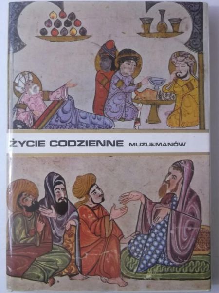 Mazaheri Aly - Życie codzienne muzułmanów w średniowieczu (wiek X-XIII)