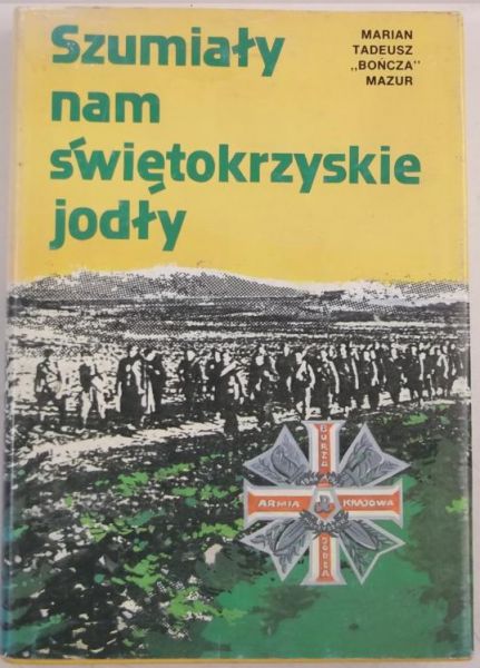 Mazur M. T. "Bończa"  -  Szumiały nam świętokrzyskie jodły