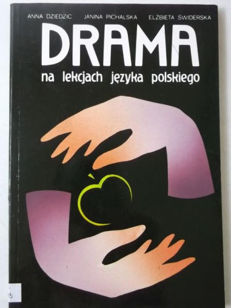 Dziedzic Anna - Drama na lekcjach języka polskiego