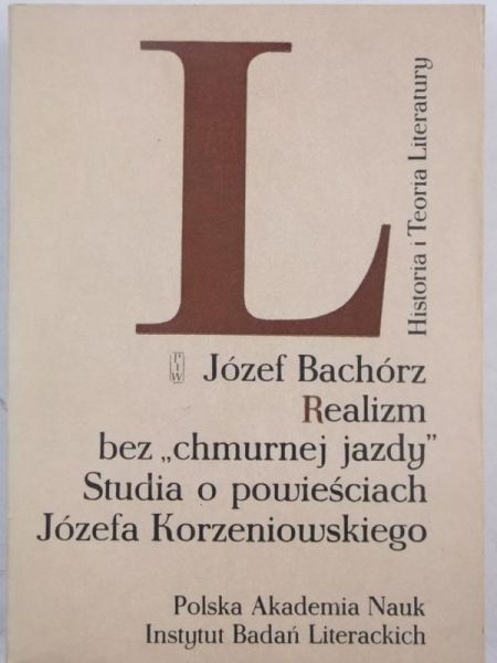 Realizm bez ,,chmurnej jazdy". Studia o powieściach a Korzeniowskiego
