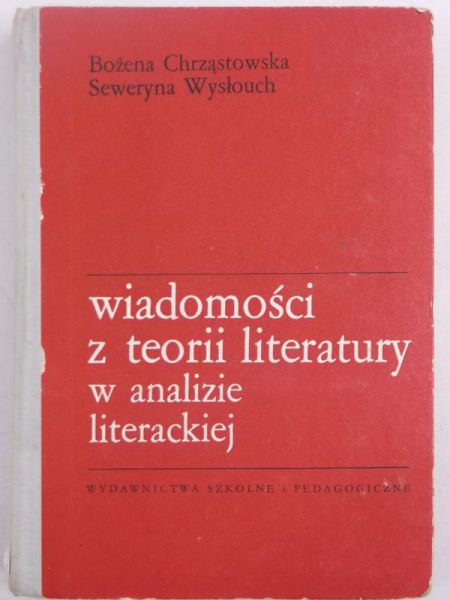 Chrząstowska Bożena, Wysłouch Seweryna - Wiadomości z teorii literatury w analizie literackiej