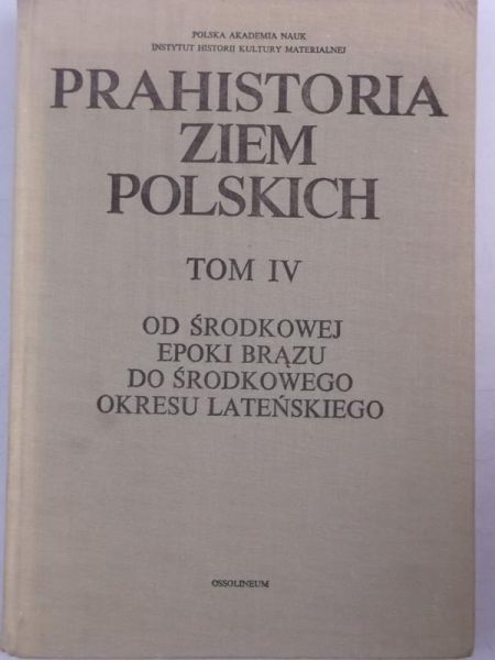 Prahistoria ziem polskich, Tom IV: Od środkowej epoki brązu do środkowego okresu lateńskiego