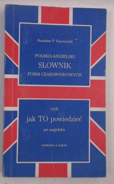 Polsko-angielski słownik form czasownikowych, czyli jak to powiedzieć po angielsku