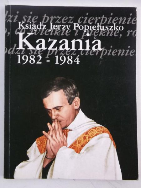 Ksiądz Jerzy Popiełuszko. Kazania 1982-1984