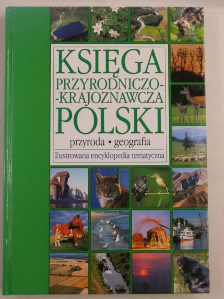 Księga przyrodniczo-krajoznawcza Polski. Ilustrowana encyklopedia tematyczna