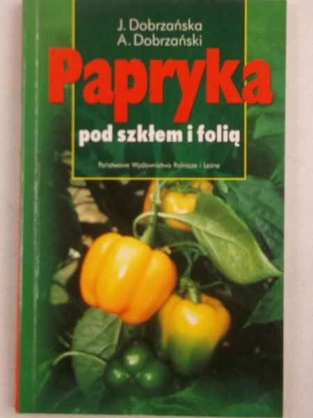 Dobrzańska Józefa - Papryka pod szkłem i folią