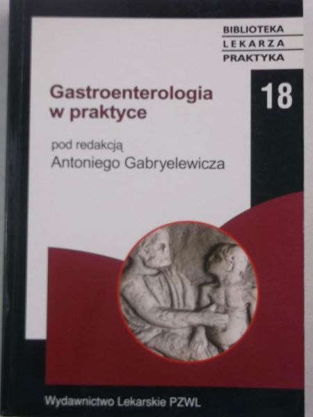 Gabryelewicz Antoni (red.) - Gastroenterologia w praktyce