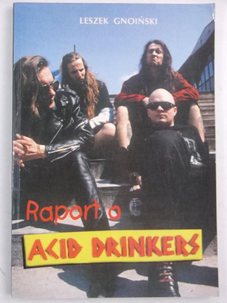 Gnoiński Leszek - Raport o Acid Drinkers