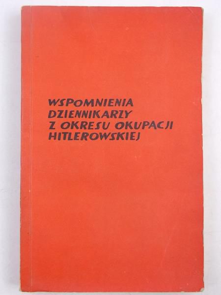 (opr.) - Wspomnienia dziennikarzy z okresu okupacji hitlerowskiej