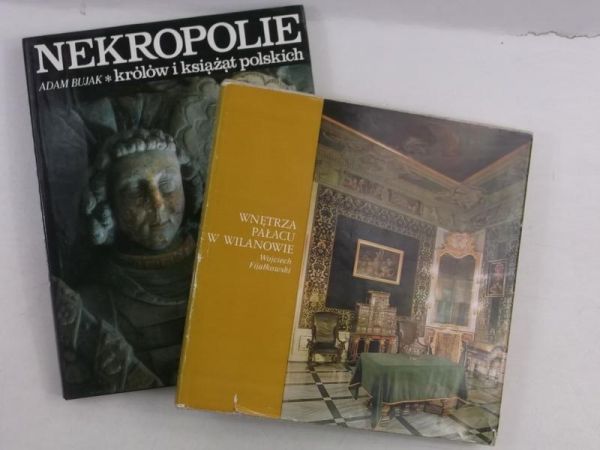 Fijałkowski Wojciech / Bujak Adam - Wnętrza pałacu w Wilanowie / Nekropolie królów i książąt polskich