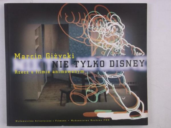 Giżycki Marcin - Nie tylko Disney - rzecz o filmie animowanym