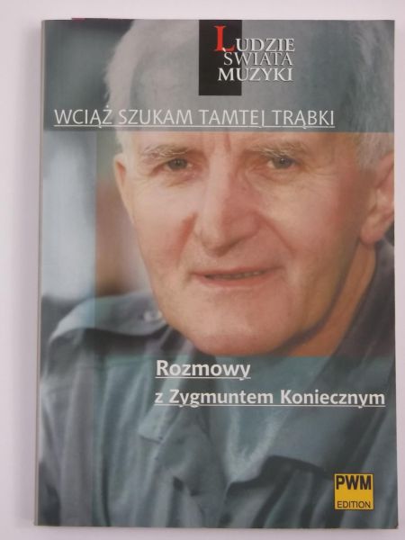 Wciąż szukam tamtej trąbki. Rozmowy z Zygmuntem Koniecznym