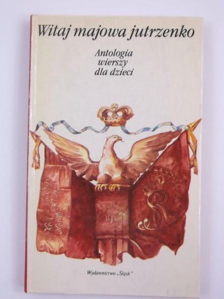 Witaj majowa jutrzenko. Antologia wierszy dla dzieci