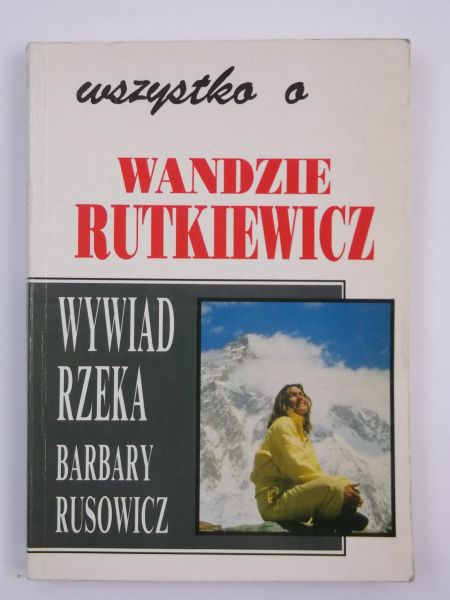 Rusowicz Barbara - Wszystko o Wandzie Rutkiewicz
