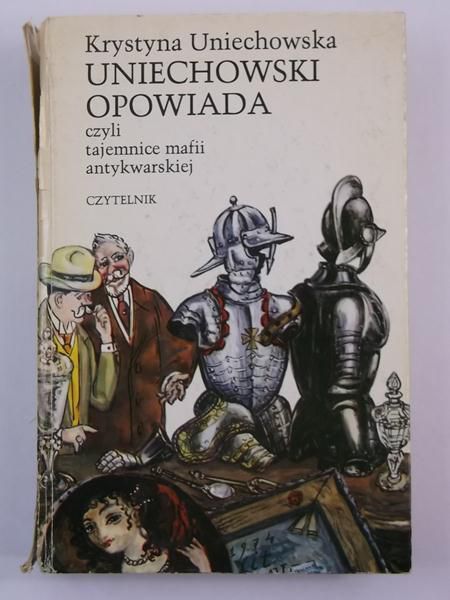Uniechowska Krystyna - Uniechowski opowiada, czyli tajemnice mafii antykwarskiej