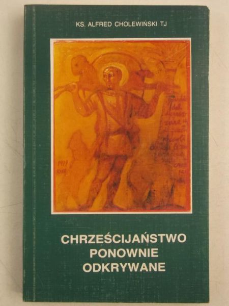 Cholewiński Alfred - Chrześcijaństwo ponownie odkrywanie