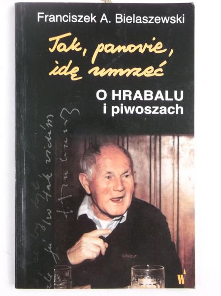 Bielaszewski Franciszek A. - Tak, panowie, idę umrzeć