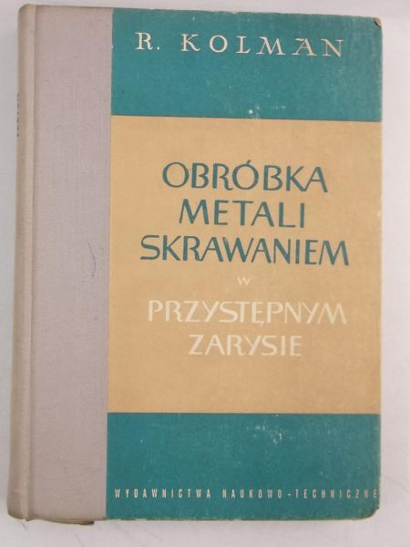 Kolman R.  - Obróbka metali skrawaniem w przystępnym zarysie