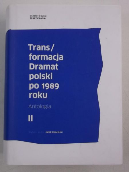 Trans/formacja. Dramat polski po 1989 roku, Tom II