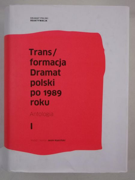 Trans/formacja. Dramat polski po 1989 roku, Tom I