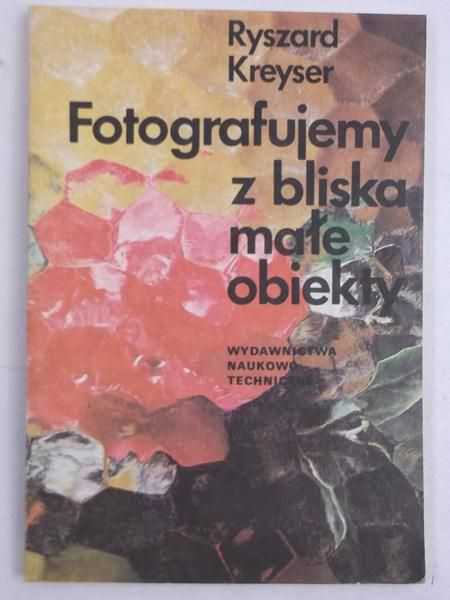 Kreyser Ryszard - Fotografujemy z bliska małe obiekty