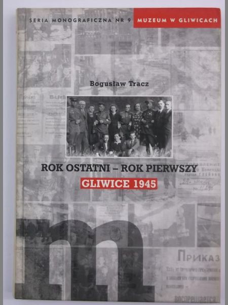 Rok ostatni - rok pierwszy. Gliwice 1945