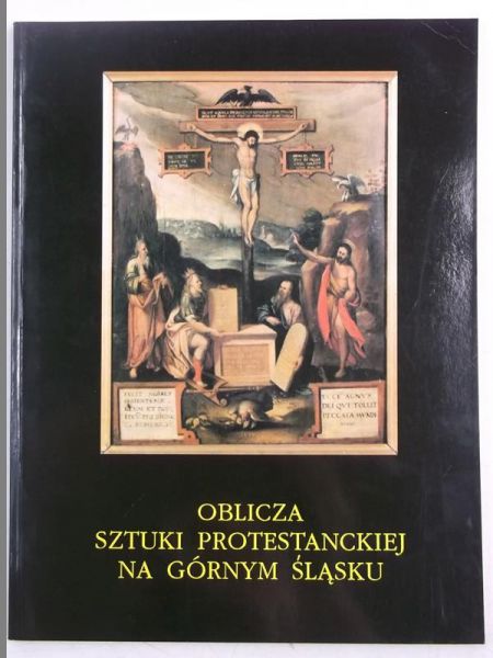 Nagengast Weronika (oprac.) - Oblicza sztuki protestanckiej na Górnym Śląsku
