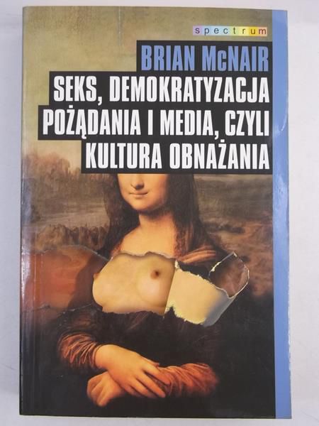 Seks, demokratyzacja pożądania i media, czyli kultura obnażania